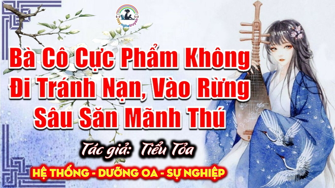 Bà Cô Cực Phẩm Không Đi Tránh Nạn, Vào Rừng Sâu Săn Mãnh Thú