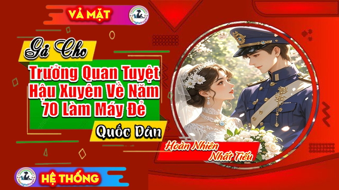 Gả Cho Trưởng Quan Tuyệt Hậu Xuyên Về Năm 70 Làm Máy Đẻ Quốc Dân