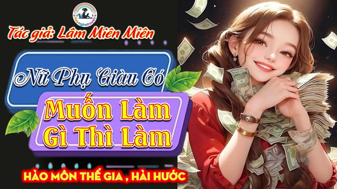 Nữ Phụ Giàu Có Muốn Làm Gì Thì Làm