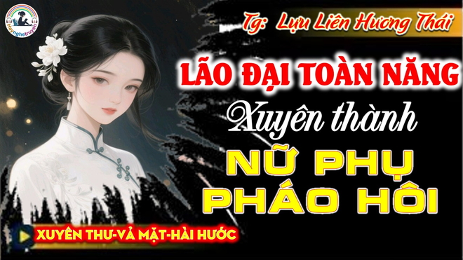 Lão Đại Toàn Năng Xuyên Thành Nữ Phụ Pháo Hội