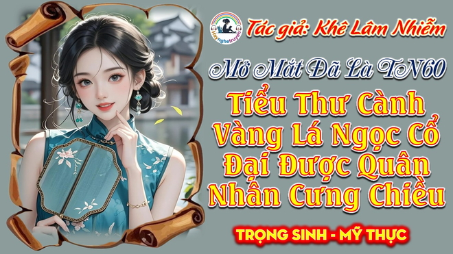 Mở Mắt Đã Là Thập Niên 60 Tiểu Thư Cành Vàng Lá Ngọc Cổ Đại Được Quân Nhân Cưng Chiều