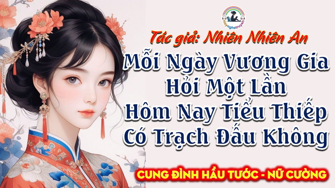 Mỗi Ngày Vương Gia Hỏi Một Lần Hôm Nay Tiểu Thiếp Có Trạch Đấu Không