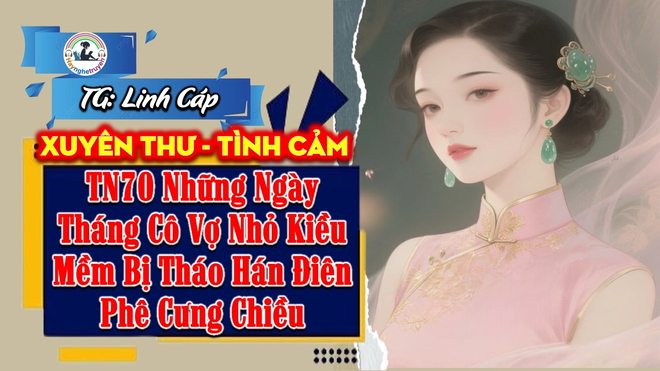 Thập Niên 70 Những Ngày Tháng Cô Vợ Nhỏ Kiều Mềm Bị Tháo Hán Điên Phê Cưng Chiều