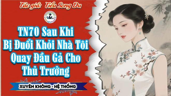Thập Niên 70 Sau Khi Bị Đuổi Khỏi Nhà Tôi Quay Đầu Gả Cho Thủ Trưởng