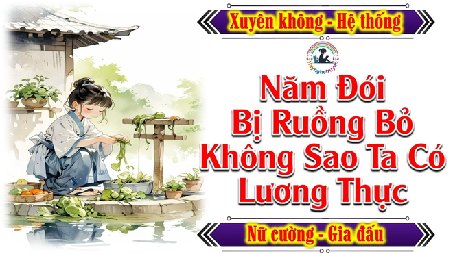 Năm Đói Bị Ruồng Bỏ Không Sao Ta Có Lương Thực