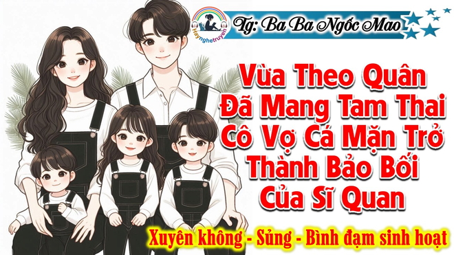 Vừa Theo Quân Đã Mang Tam Thai Cô Vợ Cá Mặn Trở Thành Bảo Bối Của Sĩ Quan