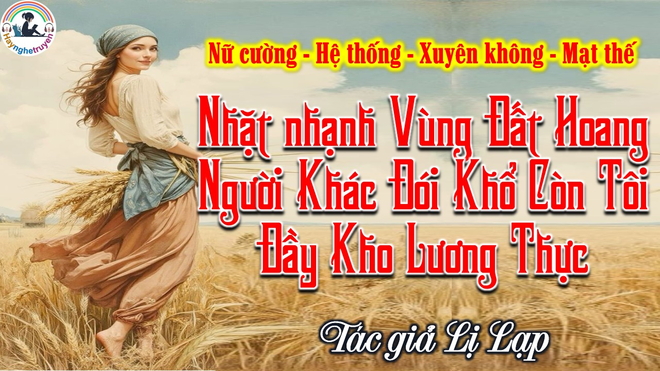 Nhặt nhạnh vùng đất hoang Người khác đói khổ còn tôi đầy kho lương thực