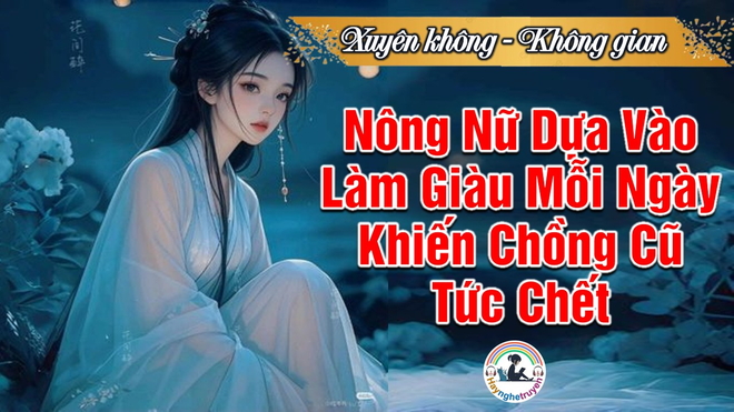Nông Nữ Dựa Vào Làm Giàu Mỗi Ngày Khiến Chồng Cũ Tức Chết