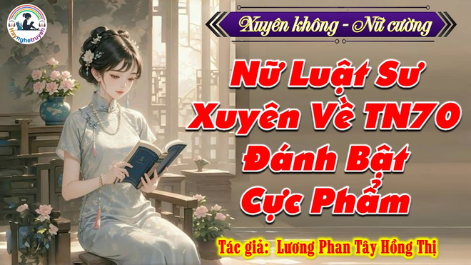 Nữ Luật Sư Xuyên Về Thập niên 70 đánh bật Cực Phẩm