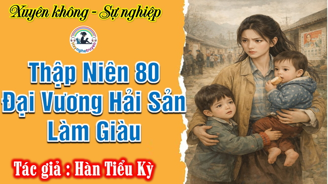 Thập Niên 80 Đại Vương Hải Sản Làm Giàu