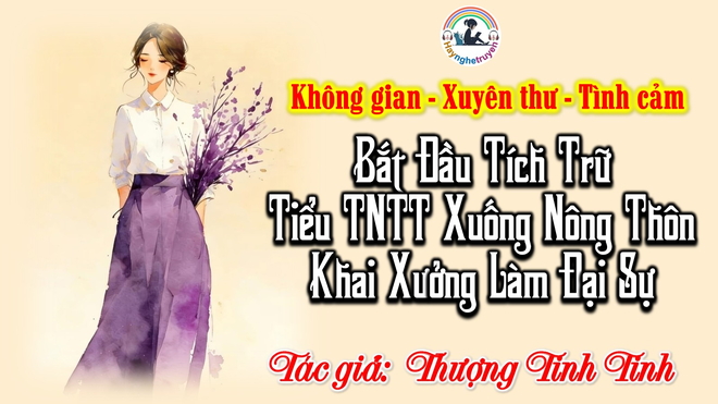 Bắt Đầu Tích Trữ Tiểu TNTT Xuống Nông Thôn Khai Xưởng Làm Đại Sự