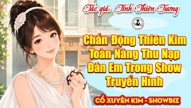 Chấn Động Thiên Kim Toàn Năng Thu Nạp Đàn Em Trong Show Truyền Hình