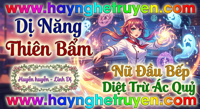 Dị Năng Thiên Bẩm Nữ Đầu Bếp Diệt Trừ Ác Quỷ