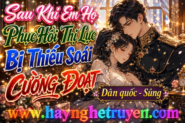 Sau Khi Em Họ Phục Hồi Thị Lực Bị Thiếu Soái Cường Đoạt
