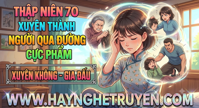 Thập Niên 70 Xuyên Thành Người Qua Đường Cực Phẩm