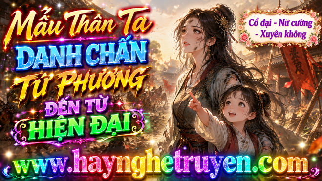 Mẫu Thân Ta Danh Chấn Tứ Phương Đến Từ Hiện Đại
