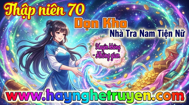 Thập Niên 70 Dọn Kho Nhà Tra Nam Tiện Nữ, Gả Cho Quân Nhân Cấm Dục Mê Người
