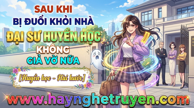 Sau Khi Bị Đuổi Khỏi Nhà Đại Sư Huyền Học Không Giả Vờ Nữa