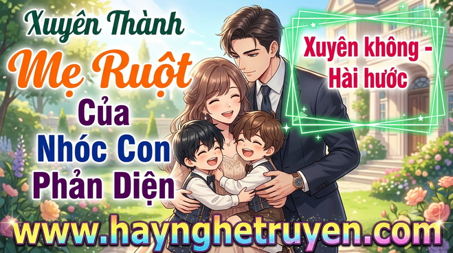 Xuyên Thành Mẹ Ruột Của Nhóc Con Phản Diện