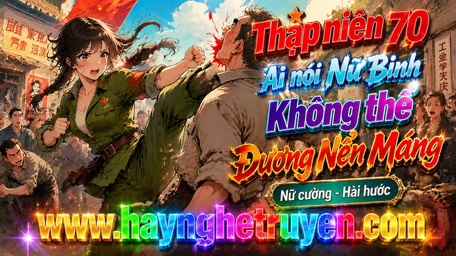 Thập niên 70 Ai nói Nữ Binh Không thể Đương Nên Máng