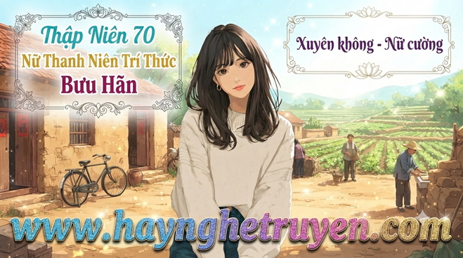 Thập Niên 70: Nữ Thanh Niên Trí Thức Bưu Hãn