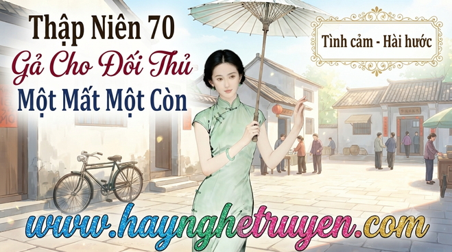 Thập Niên 70 Gả Cho Đối Thủ Một Mất Một Còn